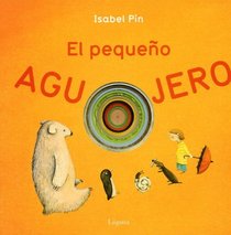 El pequeno agujero/ The small hole (Spanish Edition)