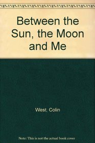Between the Sun, the Moon and Me