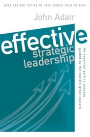 Effective Strategic Leadership: An Essential Path to Success Guided by the World's Greatest Leaders (Effective Series)