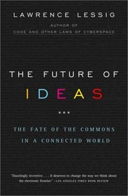 The Future of Ideas : The Fate of the Commons in a Connected World