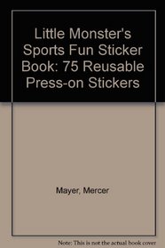 Little Monster's Sports Fun Sticker Book/75 Reusable Press-On Stickers