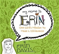 My Name is Erin: One Girl's Mission to Make a Difference (My Name is Erin Series)