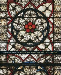 Stained Glass : From its Origins to the Present