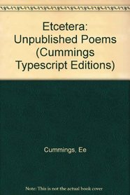 Etcetera: The Unpublished Poems of E.E. Cummings (Cummings Typescript Editions)