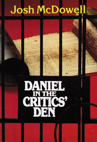 Daniel in the Critics' Den: Historical Evidence for the Authenticity of the Book of Daniel