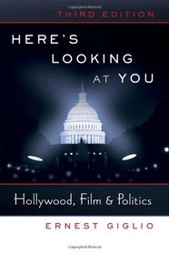 Here's Looking at You: Hollywood, Film & Politics (Politics, Media, and Popular Culture)