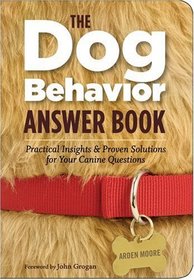 The Dog Behavior Answer Book: Practical Insights & Proven Solutions for Your Canine Questions