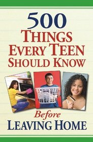 500 Things Every Teen Should Know Before Leaving Home