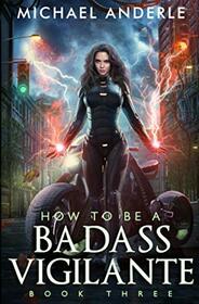 How To Be A Badass Vigilante: Book Three