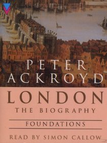 London - The Biography: Foundations (London a Biography)