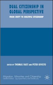 Dual Citizenship in Global Perspective: From Unitary to Multiple Citizenship (Migration, Minorities and Citizenship)