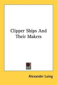 Clipper Ships And Their Makers