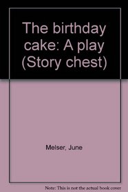 The birthday cake: A play (Story chest)