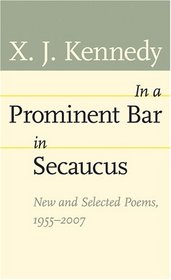 In a Prominent Bar in Secaucus: New and Selected Poems, 1955--2007 (Johns Hopkins: Poetry and Fiction)