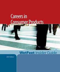 Careers in Consumer Products (WetFeet Insider Guide)