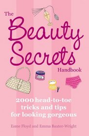 The Beauty Secrets Handbook: 2000 Head-to-Toe Tricks and Tips for Looking Gorgeous