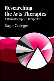 Researching the Arts Therapies: A Dramatherapist's Perspective