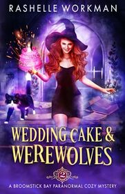 Wedding Cake and Werewolves (A Broomstick Bay Paranormal Cozy Mystery)