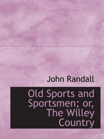 Old Sports and Sportsmen; or, The Willey Country