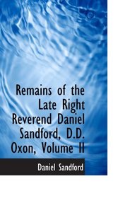 Remains of the Late Right Reverend Daniel Sandford, D.D. Oxon, Volume II