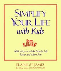 Simplify Your Life with Kids: 100 Ways to Make Family Life Easier and More Fun