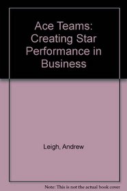 Ace Teams: Creating Star Performance in Business