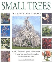 Small Trees : The New Plant Library (The New Plant)