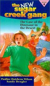 The Case of the Dinosaur in the Desert (The New Sugar Creek Gang, 4)