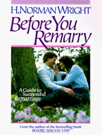 Before You Remarry: A Guide to Successful Remarriage
