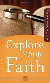 Explore Your Faith: What You Believe and Why (VALUE BOOKS)