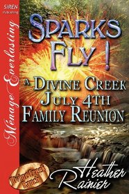 Sparks Fly!: A Divine Creek July 4th Family Reunion (Divine Creek Ranch, Bk 11)