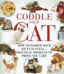 Coddle Your Cat: How to Pamper Your Kitty in Style-Practical Projects to Prove You Care