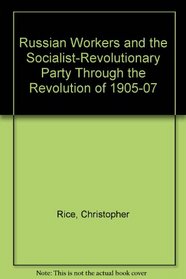 Russian Workers and the Socialist-Revolutionary Party Through the Revolution of 1905-07
