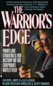 The Warrior's Edge: Front-Line Strategies for Victory on the Corporate Battlefield