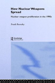 How Nuclear Weapons Spread: Nuclear-Weapon Proliferation in the 1990s (Operational Level of War)