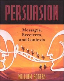 Persuasion: Messages, Receivers, and Contexts