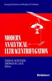 Modern Analytical Ultracentrifugation: Acquisition and Interpretation of Data for Biological and Synthetic Polymer Systems (Emerging Biochemical and Biophysical Techniques)