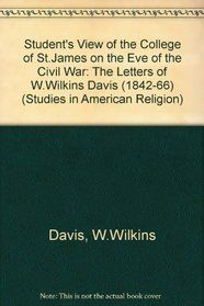 Student's View of the College of St. James on the Eve of the Civil War: The Letters of W. Wilkins Davis 1842-1866 (Studies in American Religion)