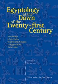 Egyptology at the Dawn of the Twenty-First Century Volume I (Egyptology at the Dawn of the Twenty-First Century)