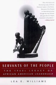 Servants of the People : The 1960s Legacy of African American Leadership