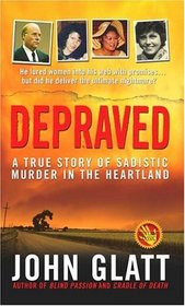 Depraved:  A True Story of Sadistic Murder in the Heartland