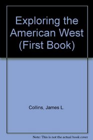 Exploring the American West (First Books)