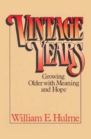 Vintage Years: Growing Older With Meaning and Hope