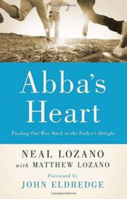 Abba's Heart: Finding Our Way Back to the Father's Delight