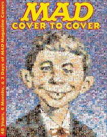 MAD - Cover to Cover: 48 Years, 6 Months,  3 Days of MAD Magazine Covers