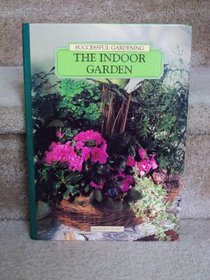 The Indoor Garden (Successful Gardening)