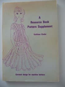 Resource Book Pattern Supplement: Garment Design for Machine-Knitters