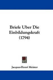 Briefe Uber Die Einbildungskraft (1794) (German Edition)