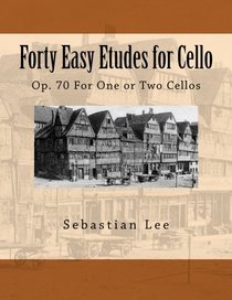 Forty Easy Etudes for Cello: Op. 70 For One or Two Cellos