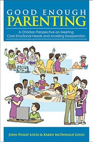 Good Enough Parenting: A Christian Perspective on Meeting Core Emotional Needs and Avoiding Exasperation